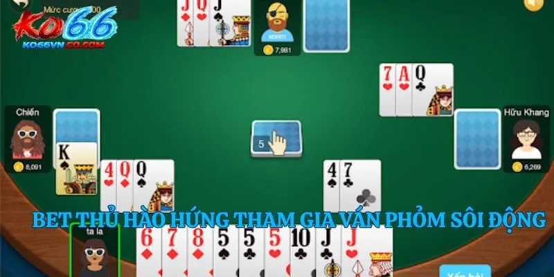 Bet thủ hào hứng tham gia ván phỏm sôi động