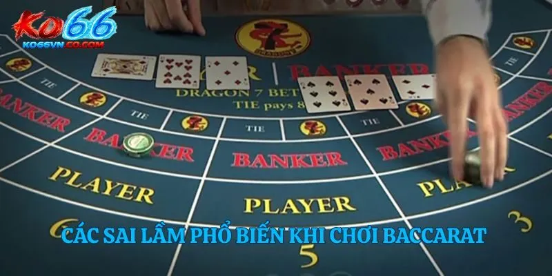Các sai lầm phổ biến khi chơi baccarat