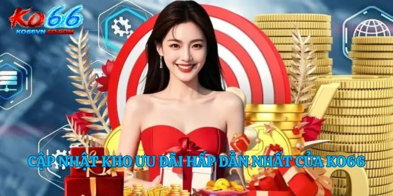 Cập nhật kho ưu đãi hấp dẫn nhất của Ko66