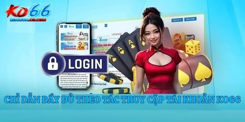 Chỉ dẫn đầy đủ theo tác truy cập tài khoản Ko66
