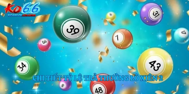 Chi tiết tỷ lệ trả thưởng lô xiên 2