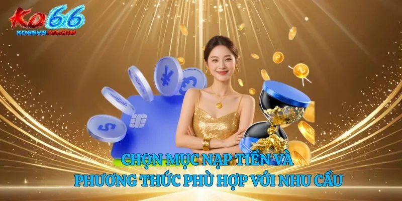 Chọn mục nạp tiền và phương thức phù hợp với nhu cầu