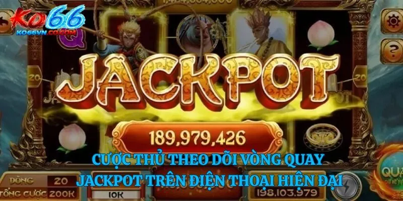 Cược thủ theo dõi vòng quay jackpot trên điện thoại hiện đại