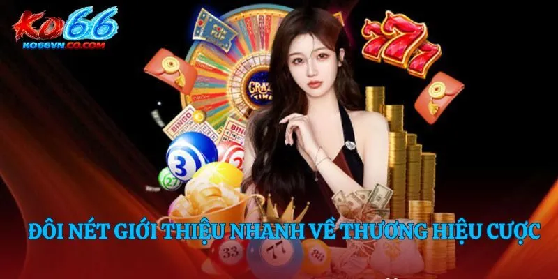 Đôi nét giới thiệu nhanh về thương hiệu cược