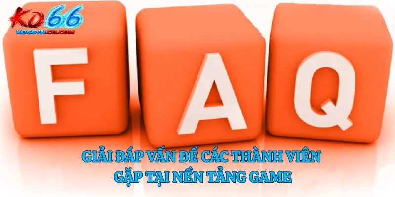 Giải đáp vấn đề các thành viên gặp tại nền tảng game