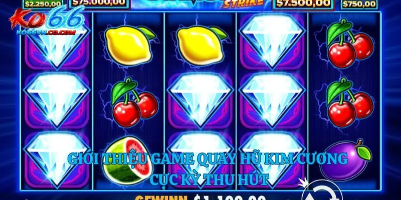 Giới thiệu game quay hũ kim cương cực kỳ thu hút
