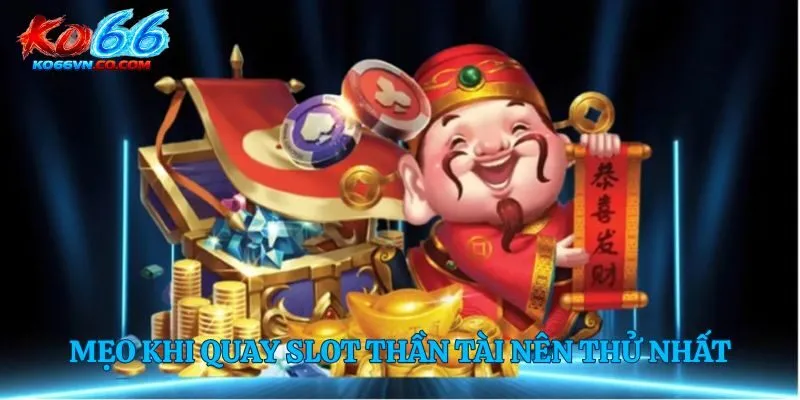 Mẹo khi quay slot thần tài nên thử nhất