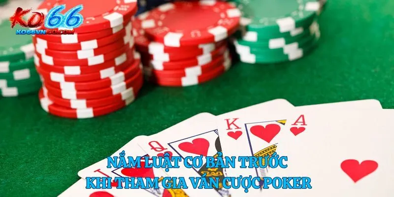 Nắm luật cơ bản trước khi tham gia ván cược poker