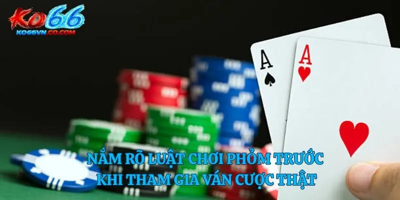 Nắm rõ luật chơi phỏm trước khi tham gia ván cược thật