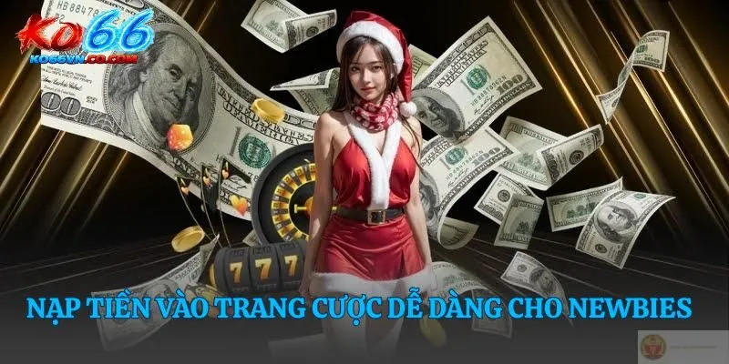 Nạp tiền vào trang cược dễ dàng cho newbies