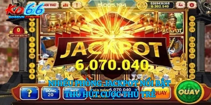 Nhiều phòng jackpot nổi bật thu hút cược thủ trẻ