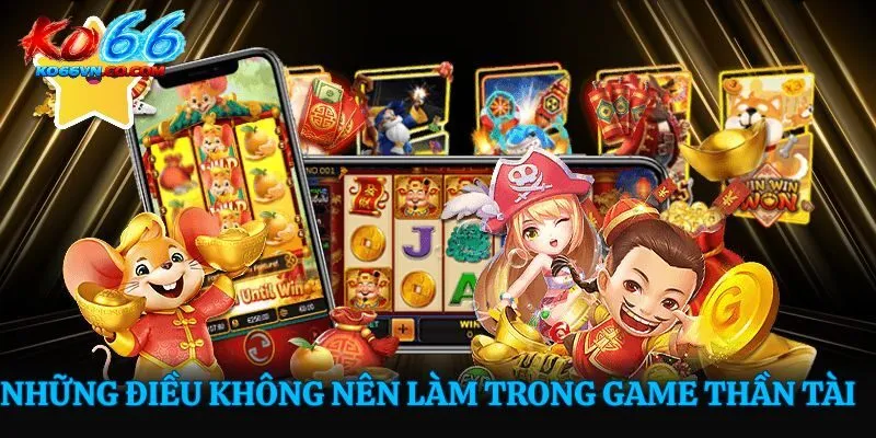 Những điều không nên làm trong game thần tài