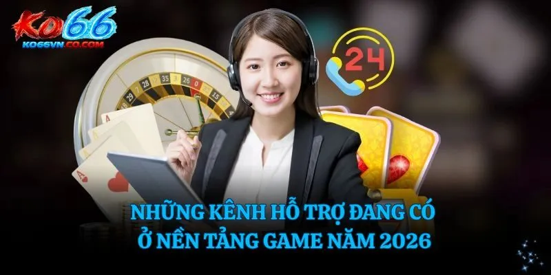 Những kênh hỗ trợ đang có ở nền tảng game năm 2026