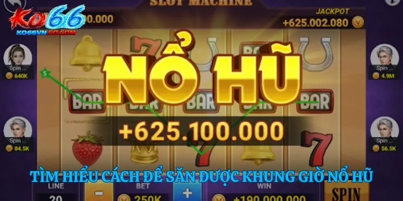 Tìm hiểu cách để săn được khung giờ nổ hũ