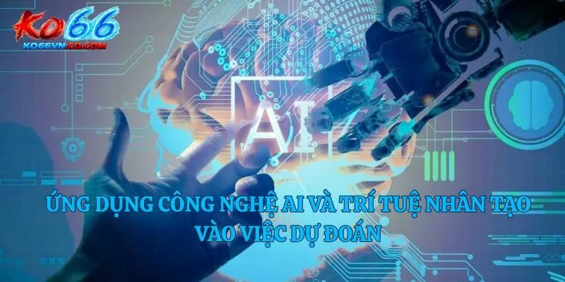 Ứng dụng công nghệ AI và trí tuệ nhân tạo vào việc dự đoán 