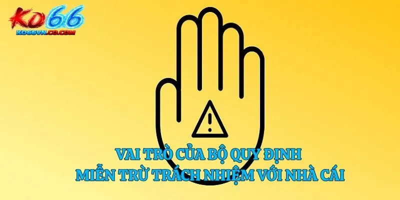 Vai trò của bộ quy định miễn trừ trách nhiệm với nhà cái